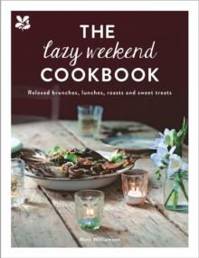 The Lazy Weekend Cookbook : Relaxed brunches, lunches, roasts and sweet treats