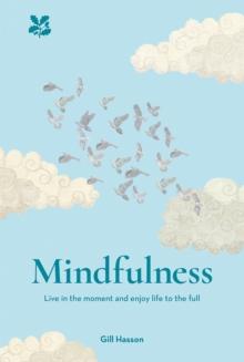 Mindfulness : Live in the Moment and Enjoy Life to the Full