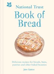 National Trust Book of Bread : Delicious recipes for breads, buns, pastries and other baked beauties