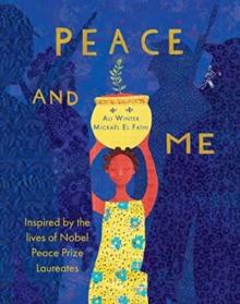 Peace and Me : Inspired by the Lives of Nobel Peace Prize Laureates