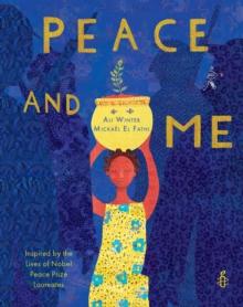 Peace and Me : Inspired by the Lives of Nobel Peace Prize Laureates