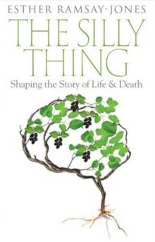 The Silly Thing : Shaping the Story of Life and Death