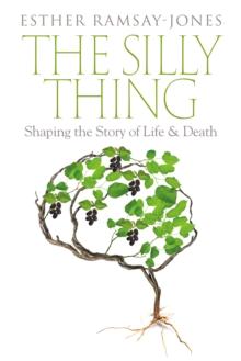 The Silly Thing : Shaping the Story of Life and Death