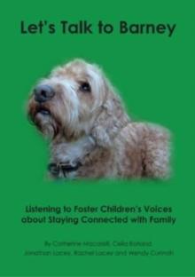 Let's Talk to Barney : Listening to Foster Children's Voices About Staying Connected with Family