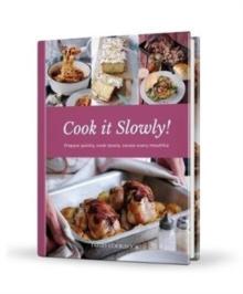 Cook it Slowly! : Prepare Quickly, Cook Slowly, Savour Every Mouthful