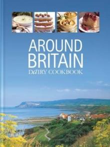 Around Britain : Dairy Cookbook:A collection of fascinating and delicious recipes from every corner of Britain