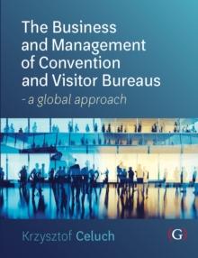 The Business and Management of Convention and Visitor Bureaus : A global approach