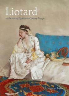 Liotard : A Portrait of Eighteenth-Century Europe