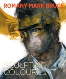 Romany Mark Bruce : Sculpting Colour