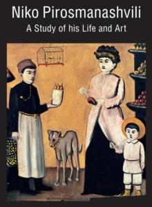 Niko Pirosmanashvili : A Study of His Life and Art