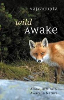 Wild Awake : Alone, Offline and Aware in Nature