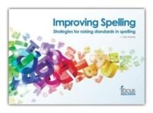 Improving Spelling : Strategies for Raising Standards in Spelling