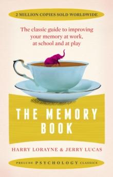 The Memory Book : the classic guide to improving your memory at work, at school and at play