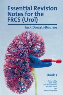 Essential Revision Notes for the FRCS (Urol) - Book 1 : The essential revision book for candidates preparing for the Intercollegiate FRCS (Urol) Exam