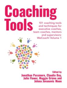 Coaching Tools : 101 coaching tools and techniques for executive coaches, team coaches, mentors and supervisors: WeCoach! Volume 1