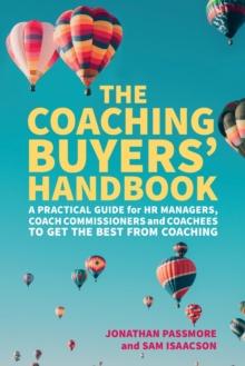 The Coaching Buyers' Handbook : A practical guide for HR managers, coach commissioners and coachees to get the best from coaching