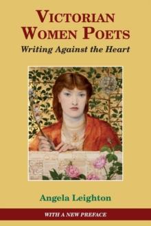 Victorian Women Poets : Writing Against The Heart