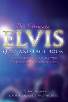 The Ultimate Elvis Quiz and Fact Book : Questions and Facts on the King of Rock 'N' Roll