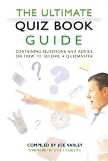 The Ultimate Quiz Book Guide : Containing questions and advice on how to become a quizmaster