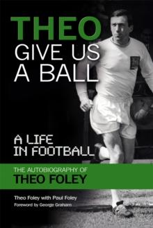 Theo Give Us a Ball : A Life in Football