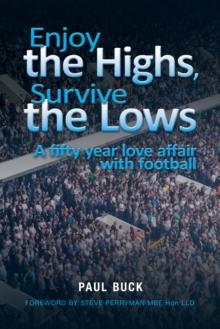 Enjoy the Highs, Survive the Lows : A fifty year love affair with football