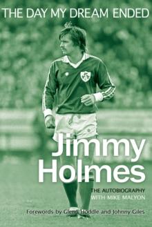 The Day My Dream Ended : The Autobiography of Jimmy Holmes