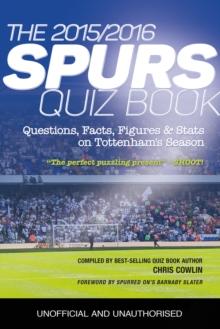 The 2015/2016 Spurs Quiz and Fact Book : Questions, Facts, Figures & Stats on Tottenham's Season