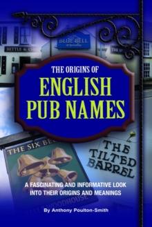 Origins of English Pub Names : A fascinating and informative look into their origins and meanings