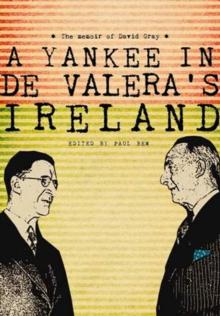 A Yankee in de Valera's Ireland : The memoir of David Gray