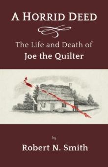 A Horrid Deed : The Life and Death of Joe the Quilter