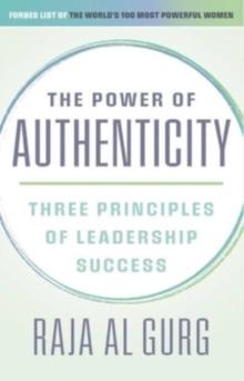 The Power of Authenticity : Three Principles of Leadership Success