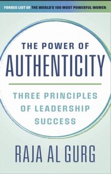 The Power of Authenticity : Three Principles of Leadership Success