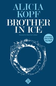 Brother in Ice : Longlisted for the 2020 International Dublin Literary Award