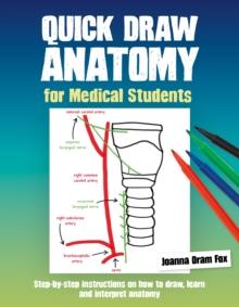 Quick Draw Anatomy for Medical Students : Step-by-step instructions on how to draw, learn and interpret anatomy