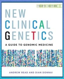 New Clinical Genetics, fourth edition : A guide to genomic medicine