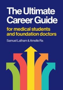 The Ultimate Career Guide : For medical students and foundation doctors