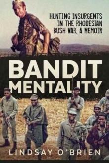 Bandit Mentality : Hunting Insurgents in the Rhodesian Bush War, a Memoir