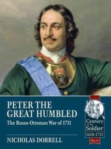 Peter the Great Humbled : The Russo-Ottoman War of 1711