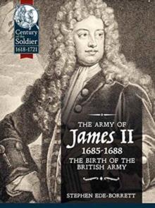 The Army of James II, 1685-1688 : The Birth of the British Army