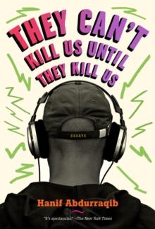 They Can't Kill Us Until They Kill Us : Essays