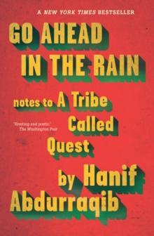 Go Ahead in the Rain : Notes to A Tribe Called Quest