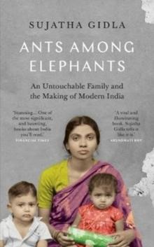 Ants Among Elephants : An Untouchable Family and the Making of Modern India