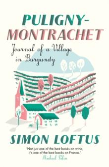 Puligny-Montrachet : Journal of a Village in Burgundy