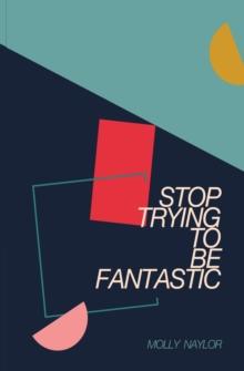 Stop Trying to be Fantastic