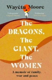 The Dragons, the Giant, the Women : A memoir of family, war and peace