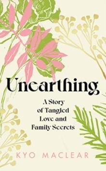 Unearthing : A Story of Tangled Love and Family Secrets