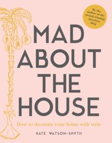 Mad about the House : How to decorate your home with style