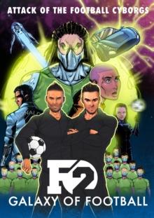 F2: Galaxy of Football : Attack of the Football Cyborgs (THE FOOTBALL BOOK OF THE YEAR!)