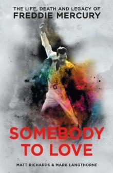 Somebody to Love : The Life, Death and Legacy of Freddie Mercury