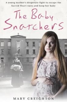 The Baby Snatchers : A mother's shocking true story from inside one of Ireland's notorious Mother and Baby Homes